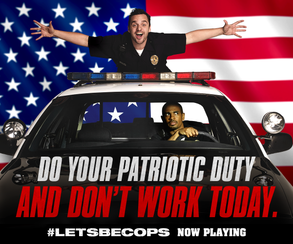 Even if your job is fake, take the day off... And see #LetsBeCops now! fox.co/LBCTix