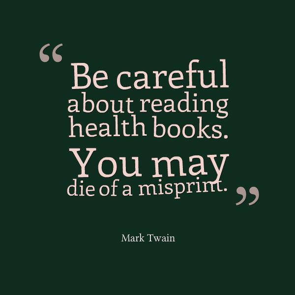 dragonflytrans's tweet image. "Be careful about reading health books. You may die of a misprint" - Mark Twain.  Gotta love his wit!
