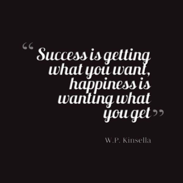 dragonflytrans's tweet image. "Success is getting what you want, happiness is wanting what you get" - W.P. Kinsella