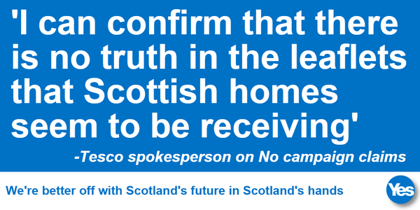 YesScotland's tweet photo. No truth in 'No Thanks' leaflets says Tesco http://t.co/dGJcfpmWfI #indyref #VoteYes http://t.co/xpf6MvS7ZS