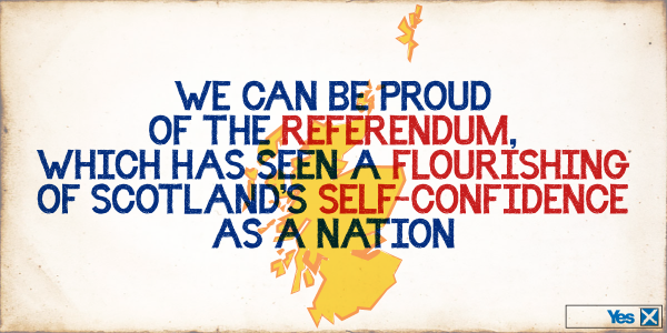 We can be proud of #indyref, which has seen a flourishing of Scotland’s self-confidence as a nation #VoteYes