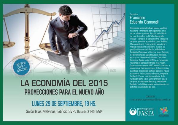 El 29/09/2014 se desarrollará en la Universidad FASTA la charla "La Economía del 2015".Expositor:Francisco Gismondi