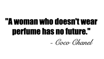 A woman who doesn't wear perfume has no future.