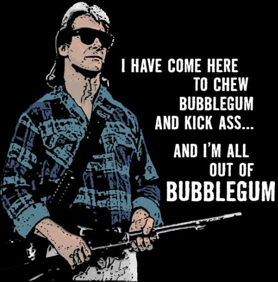 I'm Here To Kickass And Chew Bubblegum Quote Image 100649 I M Here To