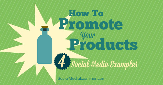 NEW: How to Promote Products With Social Media: 4 Examples bit.ly/1vY4SY1 by @GaryVictoryLDN