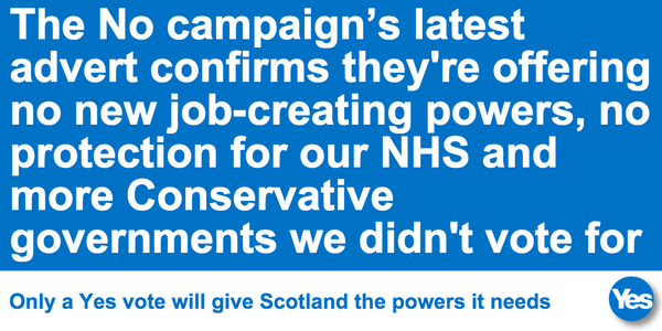 yesscotland14's tweet photo. 'No' campaign’s latest broadcast confirms no new job-creating powers and no protection for our NHS #indyref #VoteYes http://t.co/QuUHWmWKv7"