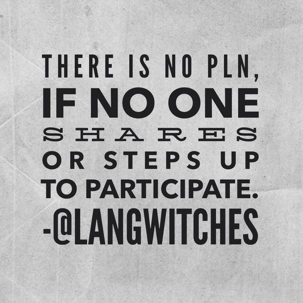 There is no Professional Learning Network if no one shares or steps up to participate!