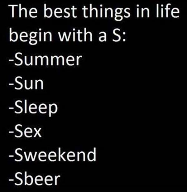 The best things in life always start with the letter "S"