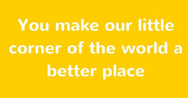 sam__rye's tweet image. "You make our little corner of the world a better place" compliments.befluro.com via @BeFluro #LifehackLabs