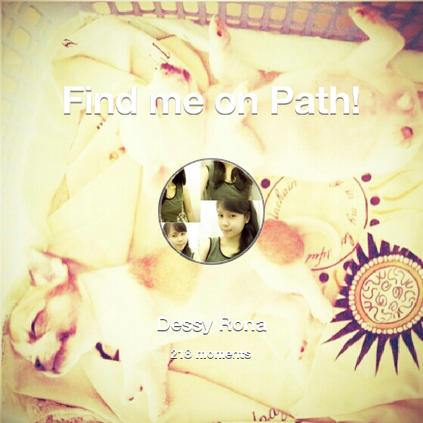 dessyrona's tweet photo. I've shared 218 memories with my friends on #Path - see them now at http://t.co/nA0tIo7J6R! #thepersonalnetwork http://t.co/C65qIlxnT1