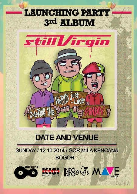 Launching Party 3rd Album » <a href="/still_virgin/">STILL VIRGIN</a> | 12 Oktober 2014 <a href="/GOR/">gor</a> Mila Kencana Bogor