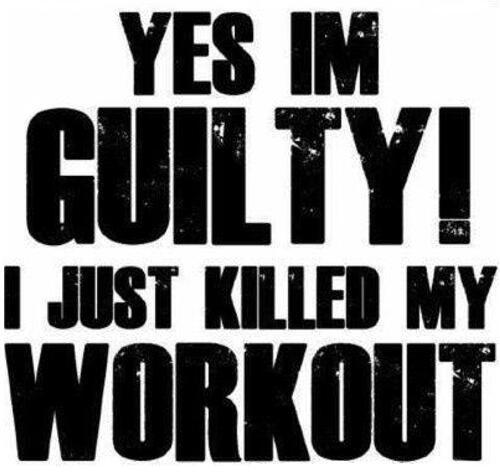 Yes I'm guilty! I just killed my workout. #quote #fitness #motivation
