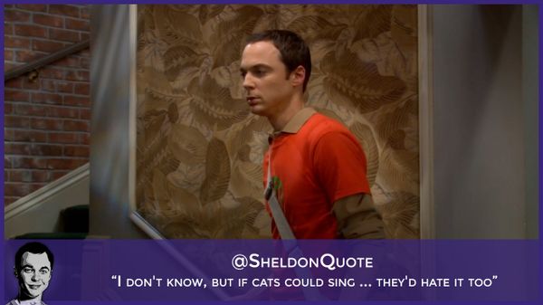 SheldonQuote's tweet image. “If cats could sing, they’d hate it too” #TBBT