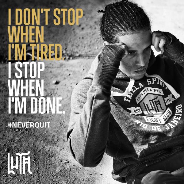 'I DON'T STOP WHEN I'M TIRED. I STOP WHEN I'M DONE.'
#NEVERQUIT #IAMLUTA