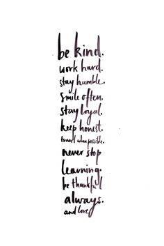 Be kind, work hard, always love.