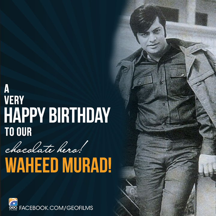  Happy The Birthday to original Pakistani cinema heart throb! Waheed Murad our chocolate hero 