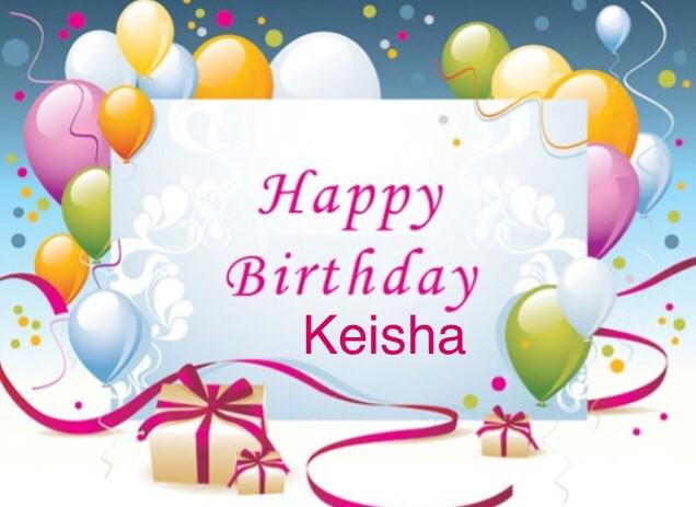  happy birthday the very beautiful Keisha xxx 