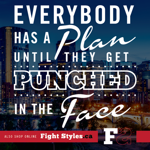 FightStylesyyc's tweet photo. Everybody has a plan until they get punched in the face! - so true. http://t.co/YwbQPp7qJm