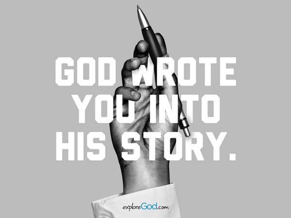 exploregod's tweet photo. God wrote you into his story. #ExploreGod #purpose http://t.co/MZ8YLaN0KI