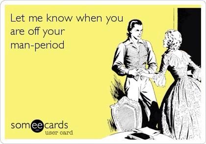 #lol #man #pms #periodprobs thesearethedatesofourlives.com ❤️