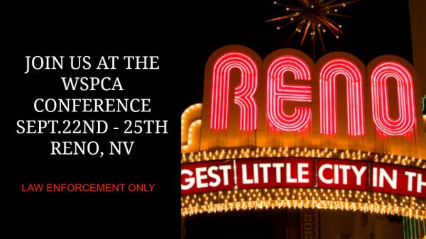 See you at the WSPCA Conference in Reno, NV TODAY (09/21) thru Wednesday (09/24) (LAW ENFORCEMENT ONLY)