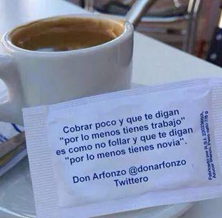 Yo me puedo morir tranquilo sabiendo que siempre quedará una frase mía en cada desayuno.