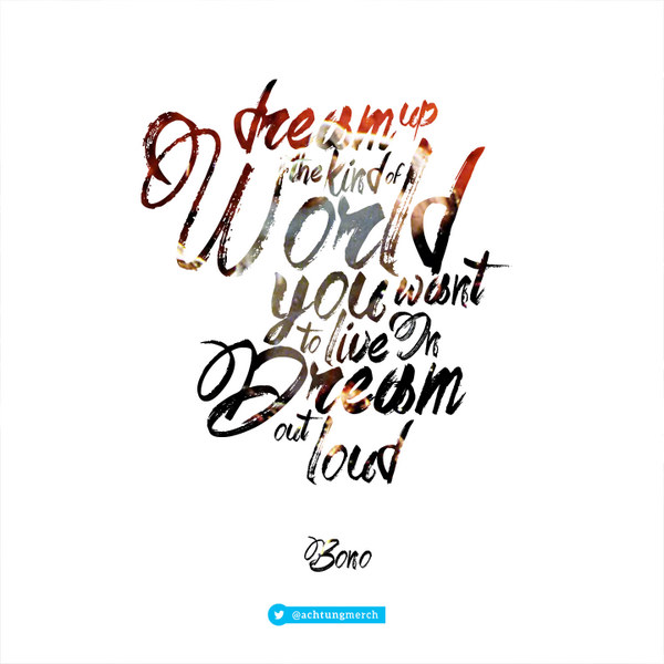 AchtungMerch's tweet photo. Dream out loud! #U2 #Bono #inspiration #U2quotes http://t.co/594irczCmM