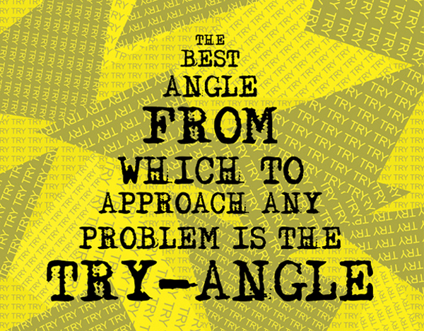 The Best Angle from which to Approach any Problem is the TRY-ANGLE #TryAngle #CareerAdvancements #CareerChange