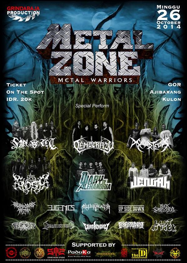 METALZONE "Metal Warriors"
Minggu, 26 Oktober 2014 - GOR Ajibarang Kulon <a href="/DOAofficial/">DIARY OF ALEXANDRIA</a> <a href="/KotaAjibarang/">Ajibarang #AyoMaskeran</a> <a href="/PWTunderground/">P.U.C official</a>