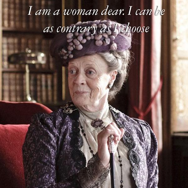 'I am a woman dear. I can be as contrary as I choose' best Maggie