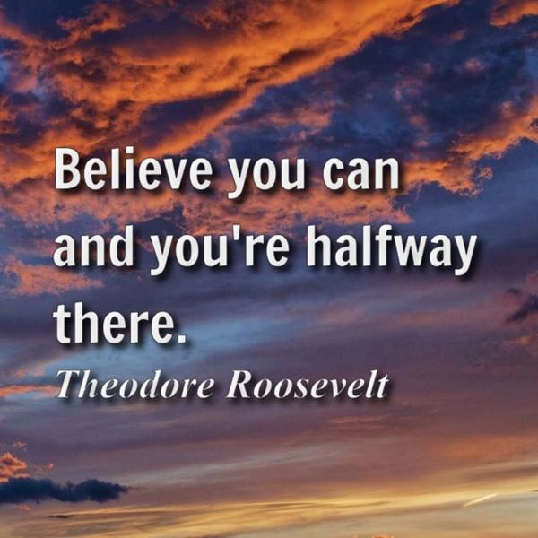 AndrewBiesinger's tweet photo. Believe you can and you're half way there. - Theodore Roosevelt http://t.co/Z3UsOSHyJm