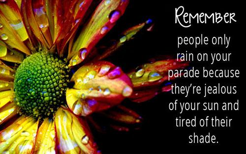 pointofhopedw's tweet photo. If someone is trying to rain on your parade ... It's because they are jealous of your sun &amp; tired of their shade. http://t.co/Qcq0Pp6cBJ