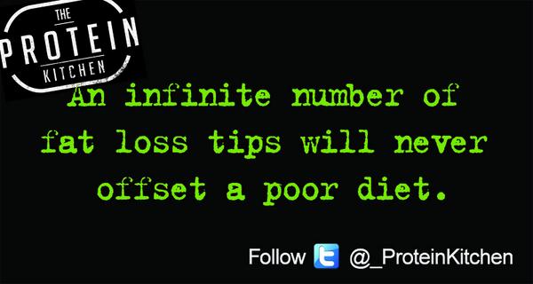 _ProteinKitchen's tweet image. An infinite number of fat loss tips will never offset a poor diet.
