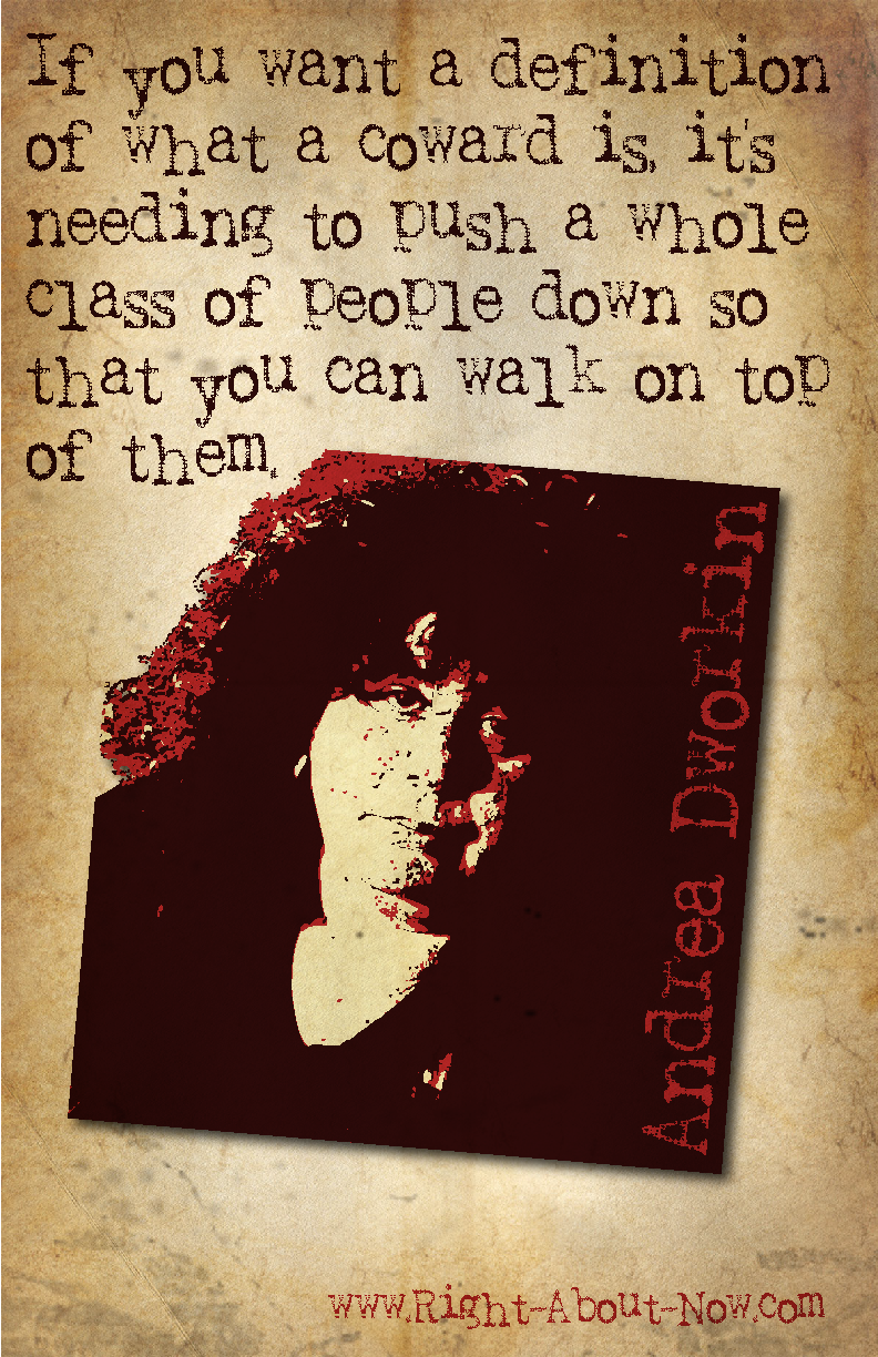   Happy Birthday Andrea Dworkin! Lets now make those cowards fear us 