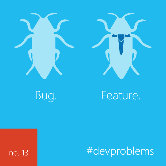 sicarii13's tweet image. A highly advanced bug is almost indistinguishable from a feature. via @imaginecup #devproblem