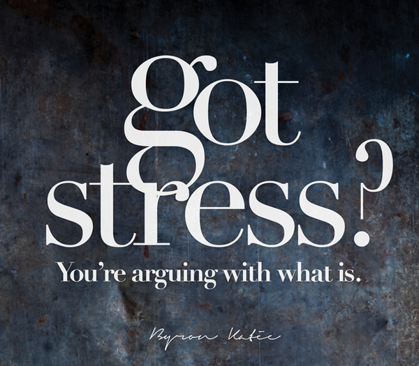 ByronKatie's tweet photo. Got stress? You're arguing with what is. http://t.co/kvjkxCbNrk