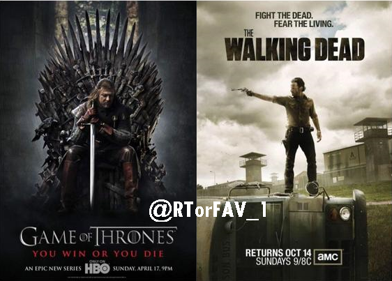 REQUESTED
RT for Game of Thrones
FAV for The Walking Dead
