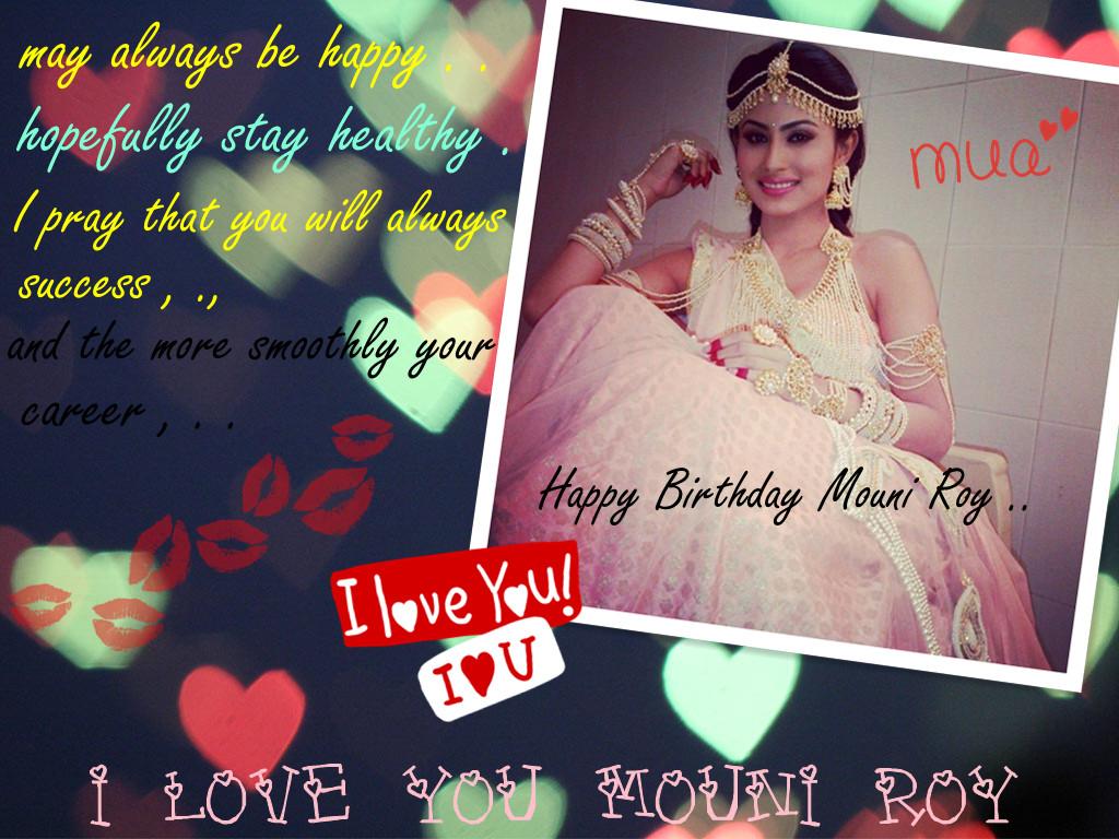 Happy Birthday , always succes for you :* I LOVE YOU Mouni roy . 