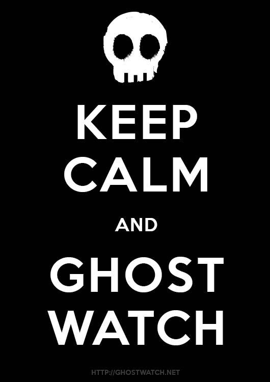 Ghostwatchnet's tweet image. #KeepCalm #Ghostwatch #paraunity