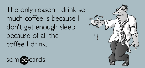 someecards's tweet photo. Vicious cycle: http://t.co/eDkWOZYBGg #NationalCoffeeDay http://t.co/gv7Dxcv9dS