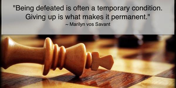 Being defeated is often a temporary condition. Giving up is what