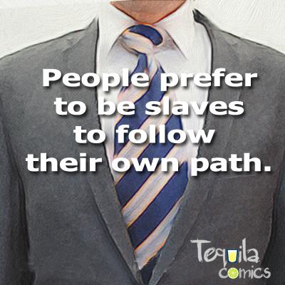 TequilaComics's tweet photo. People prefer to be slaves to follow their own path. #Comics, #Webcomic, #Indiecomic. http://t.co/eZiCM8snj8