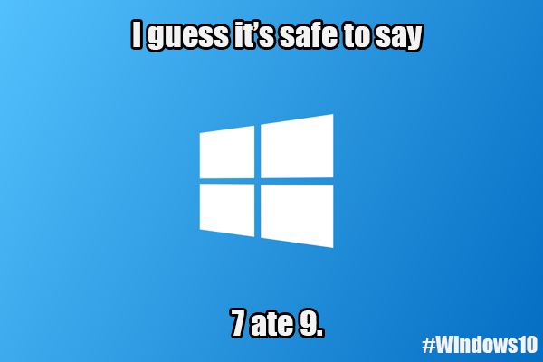 DevignMedia's tweet photo. I guess it's safe to say that 7 ate 9  #Windows10 http://t.co/MiugVgToMb