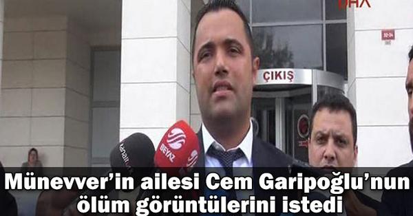 Münevver'in ailesi Cem Garipoğlu'nun ölüm görüntülerini istiyor
dha.com.tr/munevverin-ail…