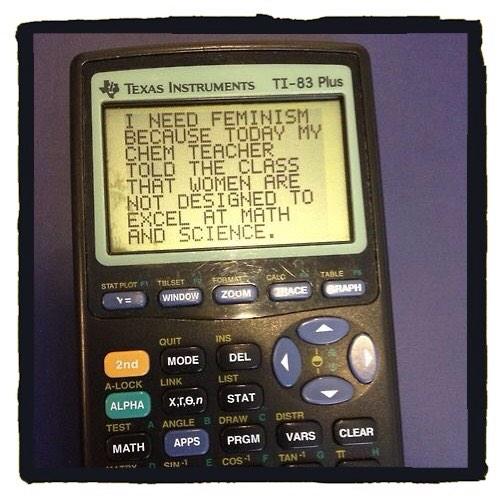 WNFeminism's tweet photo. Gender doesn't dictate capacity/destination. Chem teacher said wmn aren't designed to excel at #STEM #INeedFeminism http://t.co/IVmpz6fVeG