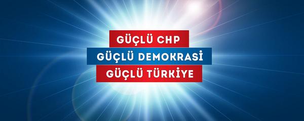 "Güçlü CHP, Güçlü Demokrasi, Güçlü Türkiye"