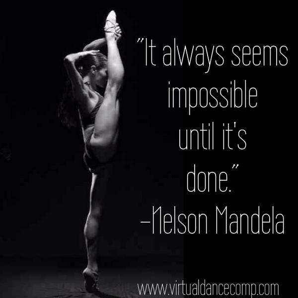 "It always seems impossible until it's done." - Nelson Mandela bit.ly/OmzqPW #dancepiration #virtualdance