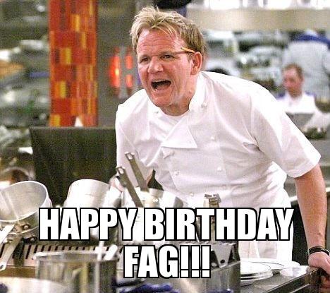  happy birthday, hope u had a good day - had to add in a Gordon Ramsay pic :-) :-) x 