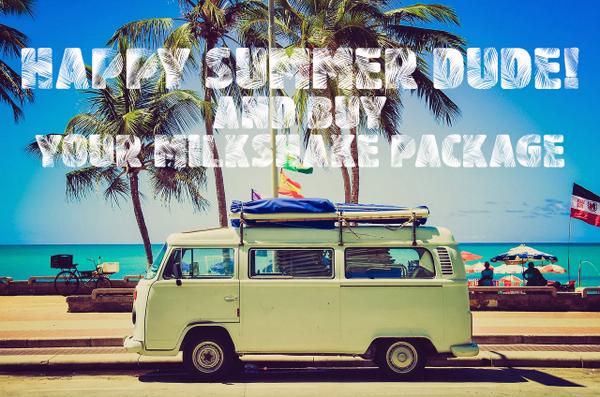 happy summer dude!! and suction MilkShake