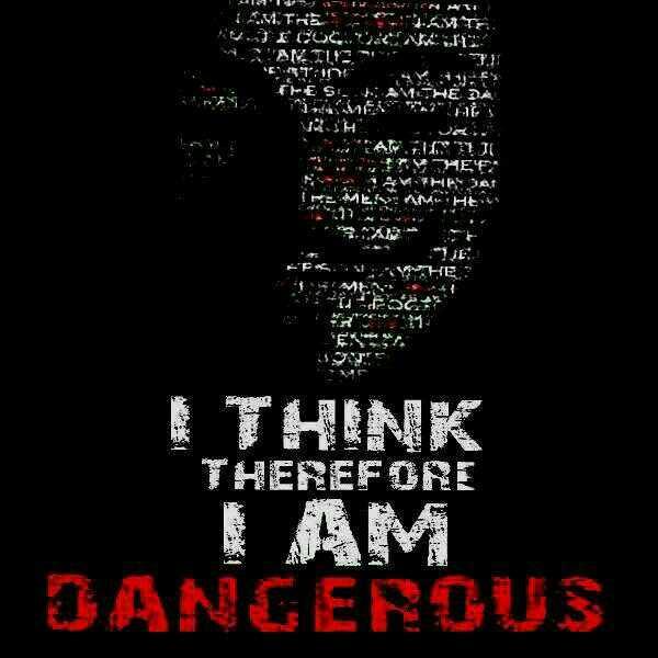 Anne_R_u_Ok's tweet photo. I THINK THEREFORE I AM DANDEROUS #Anonymous #WakeUpNow PPL http://t.co/BbEElCP3f8